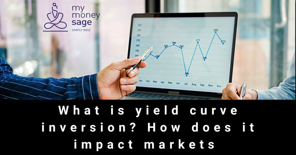 What is yield curve inversion? How does it impact markets | My Money Sage