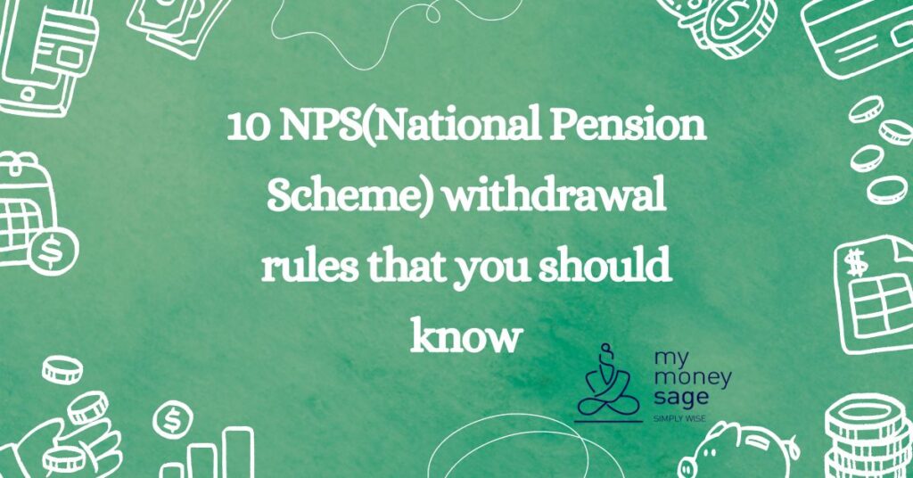 10 NPS(National Pension Scheme) withdrawal rules that you should know | My Money Sage