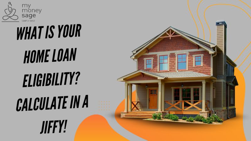 What is Your Home Loan Eligibility? Calculate in a jiffy!