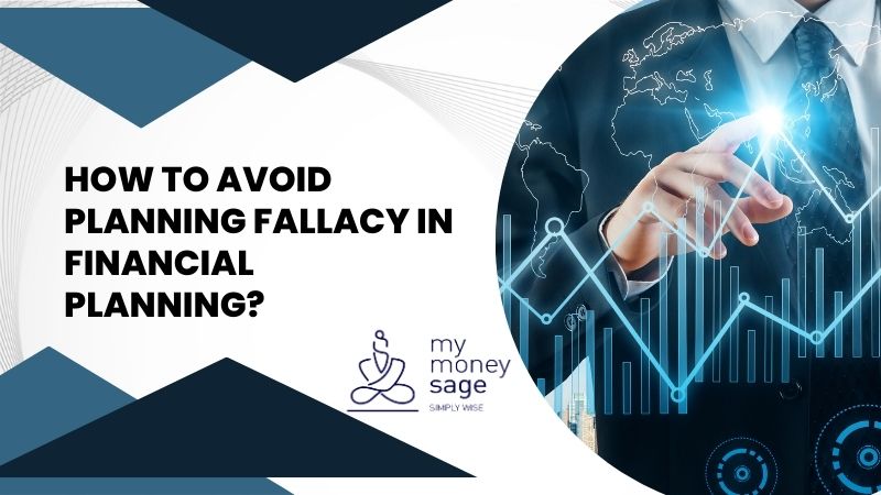 How to Avoid Planning Fallacy In Financial Planning?
