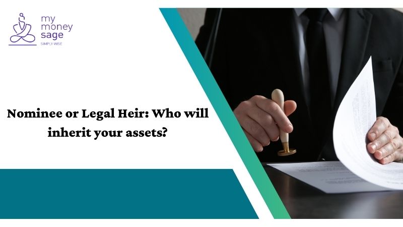 Nominee or Legal Heir: Who will inherit your assets?